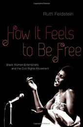 book How It Feels to Be Free: Black Women Entertainers and the Civil Rights Movement