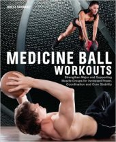 book Medicine Ball Workouts: Strengthen Major and Supporting Muscle Groups for Increased Power, Coordination, and Core Stability