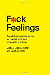 book F*ck Feelings: One Shrink's Practical Advice for Managing All Life's Impossible Problems