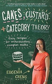 book Cakes, Custard and Category Theory: Easy Recipes for Understanding Complex Maths