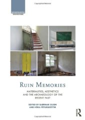 book Ruin Memories: Materialities, Aesthetics and the Archaeology of the Recent Past