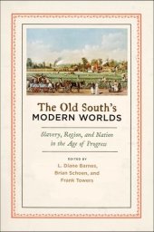 book The Old South's Modern Worlds: Slavery, Region, and Nation in the Age of Progress