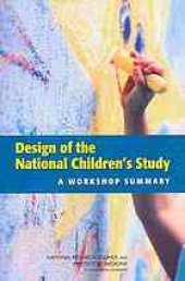 book Design of the National Children's Study : a workshop summary