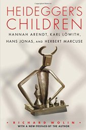 book Heidegger's Children: Hannah Arendt, Karl Löwith, Hans Jonas, and Herbert Marcuse