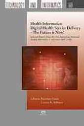 book Health informatics : digital health service delivery, the future is now! : selected papers from the 21st Australian National Health Informatics Conference (HIC 2013).