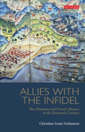 book Allies with the Infidel: The Ottoman and French Alliance in the Sixteenth Century