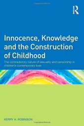 book Innocence, Knowledge and the Construction of Childhood: The contradictory nature of sexuality and censorship in children's contemporary lives