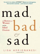 book Mad, Bad, and Sad: Women and the Mind Doctors