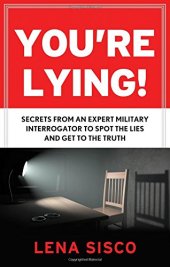 book You're Lying: Secrets From an Expert Military Interrogator to Spot the Lies and Get to the Truth