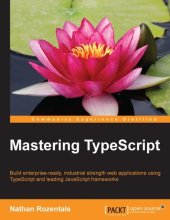 book Mastering TypeScript - Build enterprise-ready, industrial strength web applications using TypeScript and leading JavaScript Frameworks