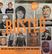 book Busted: Mugshots and Arrest Records of the Famous and Infamous