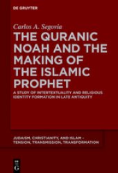 book The Quranic Noah and the Making of the Islamic Prophet. A Study of Intertextuality and Religious Identity Formation in Late Antiquity