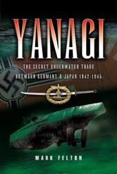 book Yanagi: The Secret Underwater Trade between Germany and Japan 1942-1945