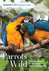 book Parrots of the Wild: A Natural History of the World's Most Captivating Birds