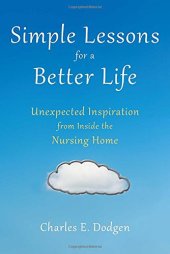 book Simple Lessons for A Better Life: Unexpected Inspiration from Inside the Nursing Home