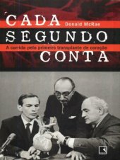 book Cada Segundo Conta - A Corrida pelo Primeiro Transplante de Coração