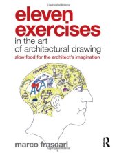 book Eleven Exercises in the Art of Architectural Drawing: Slow Food for the Architect's Imagination