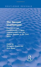 book The German Unemployed: Experiences and Consequences of Mass Unemployment from the Weimar Republic to the Third Reich