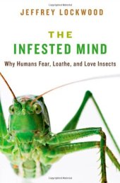 book The Infested Mind: Why Humans Fear, Loathe, and Love Insects