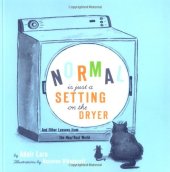 book Normal Is Just a Setting On the Dryer: And Other Lessons from the Real, Real World