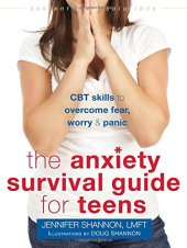 book The Anxiety Survival Guide for Teens: CBT Skills to Overcome Fear, Worry, and Panic