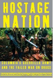 book Hostage Nation: Colombia's Guerrilla Army and the Failed War on Drugs