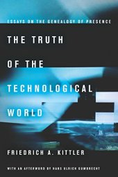 book The Truth of the Technological World: Essays on the Genealogy of Presence