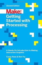 book Make: Getting Started with Processing: A Hands-On Introduction to Making Interactive Graphics