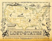 book Lost States: True Stories of Texlahoma, Transylvania, and Other States That Never Made It