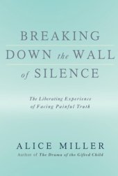 book Breaking Down the Wall of Silence: The Liberating Experience of Facing Painful Truth