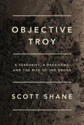 book Objective Troy: A Terrorist, a President, and the Rise of the Drone