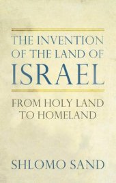 book The Invention of the Land of Israel: From Holy Land to Homeland