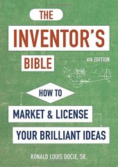 book The Inventor's Bible, Fourth Edition: How to Market and License Your Brilliant Ideas