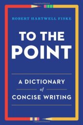 book To the Point: A Dictionary of Concise Writing