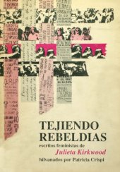 book Tejiendo Rebeldias, escritos feministas de Julieta Kirkwood hilvanados por Patricia Crispi