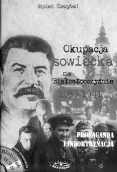 book Okupacja Sowiecka na Białostocczyźnie w latach 1939-1941 : propaganda i indoktrynacja