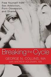 book Breaking the Cycle: Free Yourself from Sex Addiction, Porn Obsession, and Shame