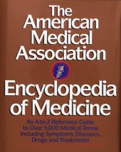 book The American Medical Association Encyclopedia of Medicine: An A-Z Reference Guide to Over 5,000 Medical Terms Including Symptoms, Diseases, Drugs and Treatments