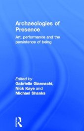 book Archaeologies of Presence: Art, Performance, and the Persistence of Being