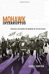 book Mohawk Interruptus: Political Life Across the Borders of Settler States