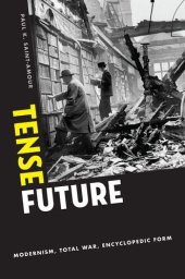 book Tense Future: Modernism, Total War, Encyclopedic Form