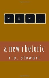 book A new rhetoric: Essays on using the internet to communicate