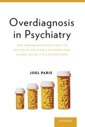 book Overdiagnosis in Psychiatry: How Modern Psychiatry Lost Its Way While Creating a Diagnosis for Almost All of Life's Misfortunes