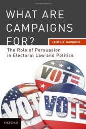 book What are Campaigns For? The Role of Persuasion in Electoral Law and Politics