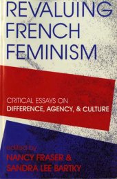 book Revaluing French Feminism: Critical Essays on Difference, Agency, and Culture