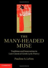 book The Many-Headed Muse: Tradition and Innovation in Late Classical Greek Lyric Poetry