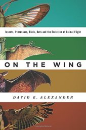 book On the Wing: Insects, Pterosaurs, Birds, Bats and the Evolution of Animal Flight