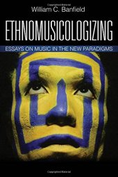 book Ethnomusicologizing: Essays on Music in the New Paradigms