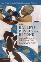 book The Ballets Russes and Beyond: Music and Dance in Belle-Époque Paris