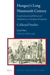 book Hungary's Long Nineteenth Century: Constitutional and Democratic Traditions in a European Perspective: Collected Studies